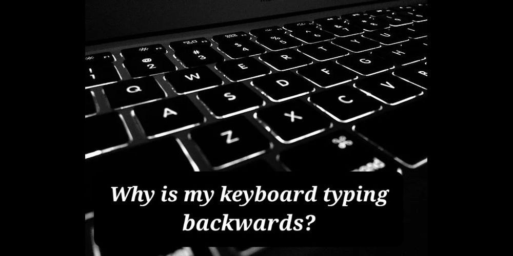 why is my keyboard typing backward