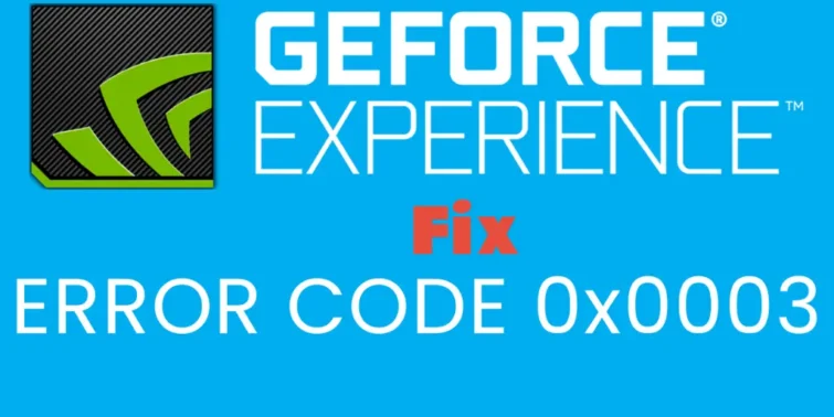 Fix-GeForce- Experience-error-Code-x0003