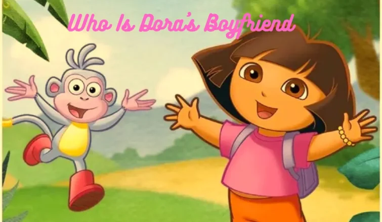 Who Is Dora's Boyfriend