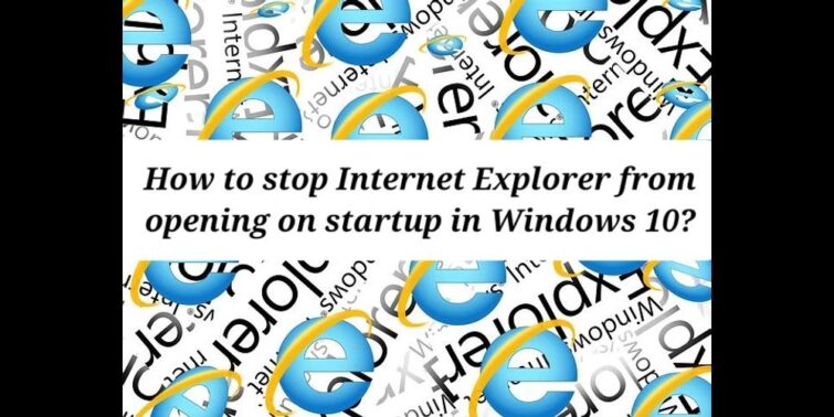 How-To-Stop-Internet-Explorer-From-Opening-On-Startup-In-Windows-10