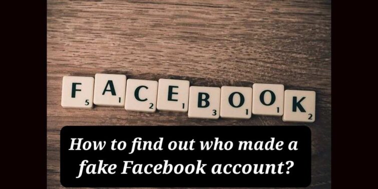 how to find out who made a fake facebook account