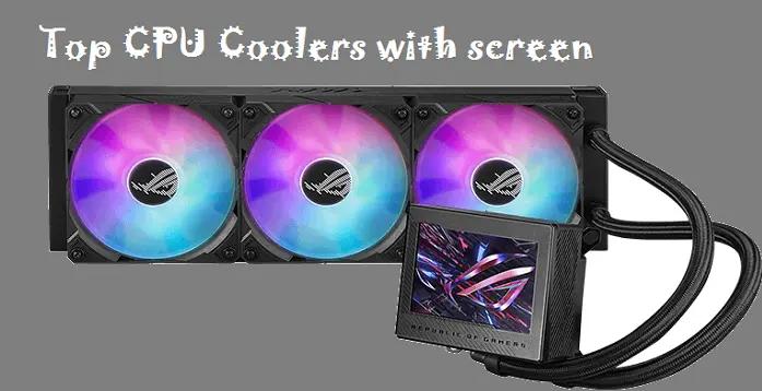 Top CPU Coolers with screen